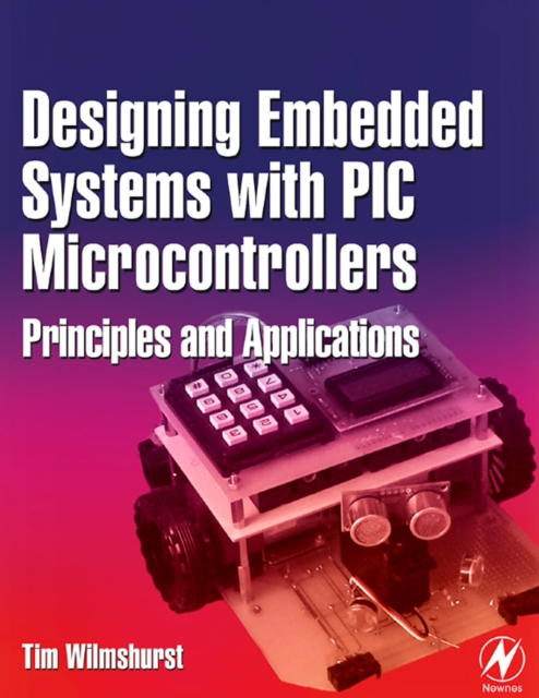 Designing embedded systems with PIC microcontrollers : principles and applications