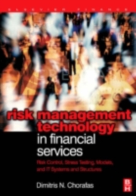 Risk management technology in financial services : risk control, stress testing, models, and IT systems and structures