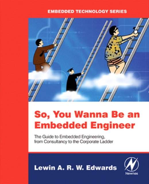 So, you wanna be an embedded engineer : the guide to embedded engineering, from consultancy to the corporate ladder