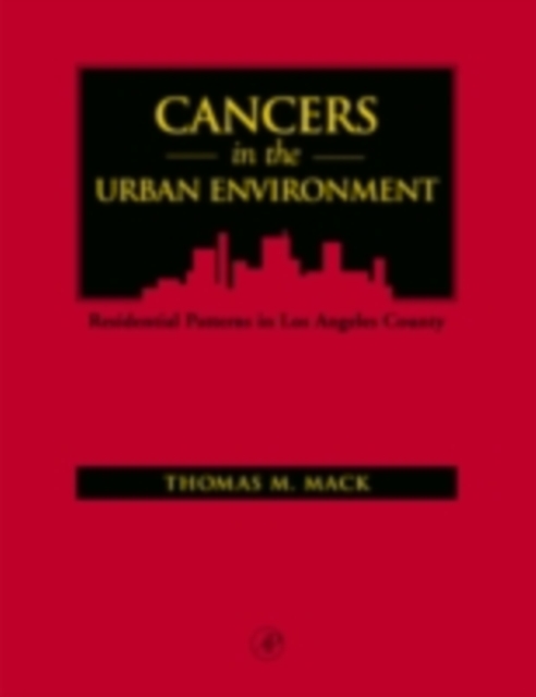 Cancers in the urban environment : patterns of malignant disease in Los Angeles County and its neighborhoods