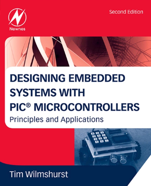 Designing Embedded Systems with PIC® Microcontrollers - Principles and Applications (2nd Edition)