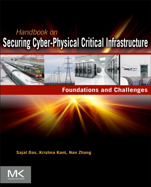 Handbook on securing cyber-physical critical infrastructure : foundation and challenges