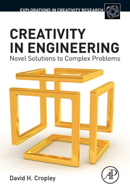 Creativity in engineering : novel solutions to complex problems