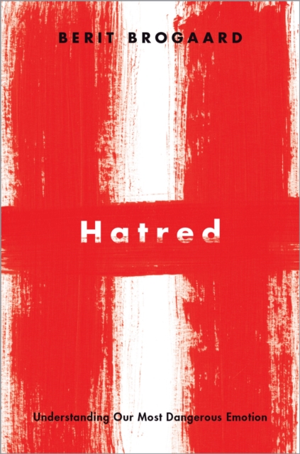 Hatred : understanding our most dangerous emotion