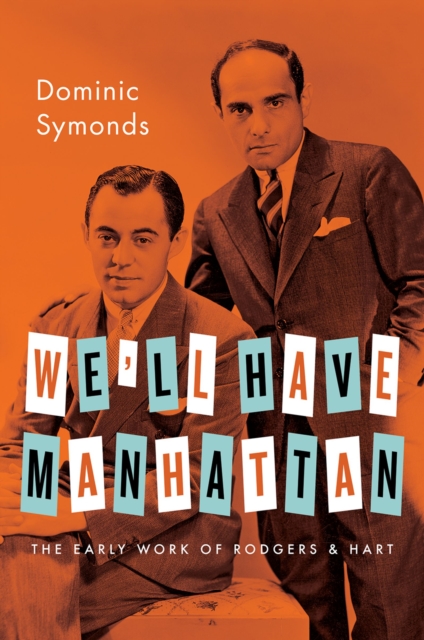 We'll have Manhattan: the early work of Rodgers and Hart, 1919-1931