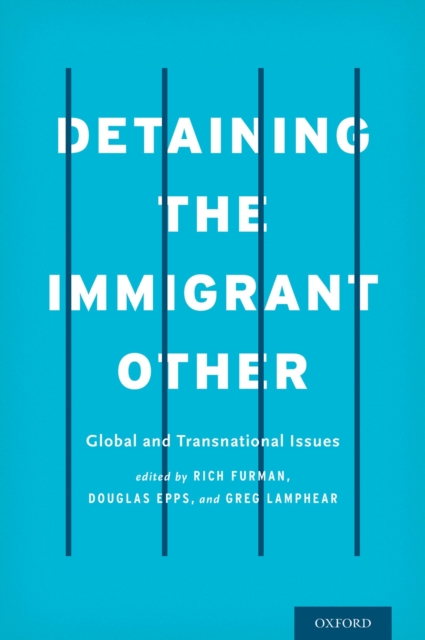 Detaining the immigrant other : global and transnational issues
