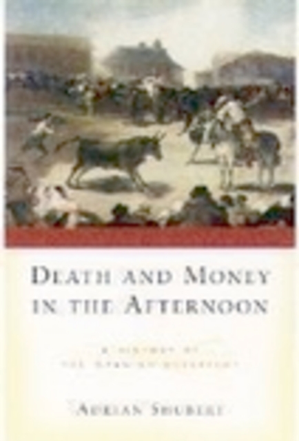 Death and money in the afternoon : a history of the Spanish bullfight