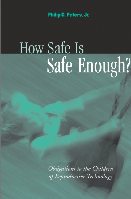 How safe is safe enough? : obligations to the children of reproductive technology