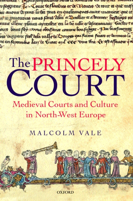The princely court : medieval courts and culture in North-West Europe, 1270-1380