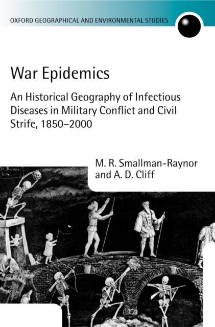 War epidemics : an historical geography of infectious diseases in military conflict and civil strife, 1850-2000