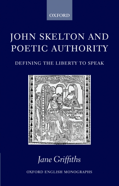 John Skelton and poetic authority : defining the liberty to speak