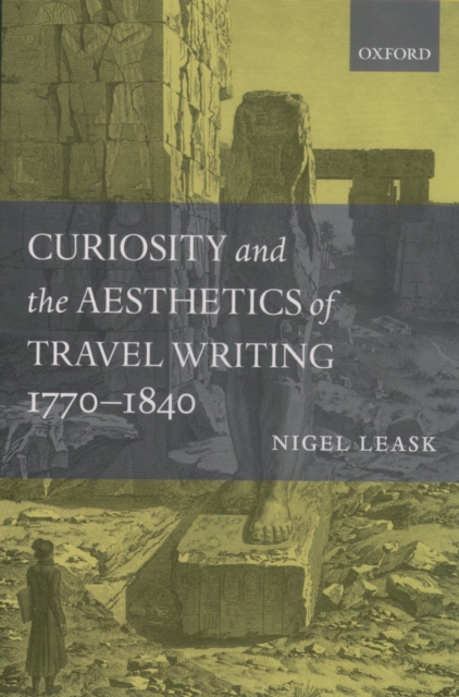 Curiosity and the aesthetics of travel writing, 1770-1840 : \from an antique land\