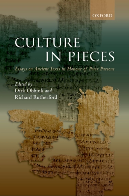 Culture in pieces : essays on ancient texts in honour of Peter Parsons