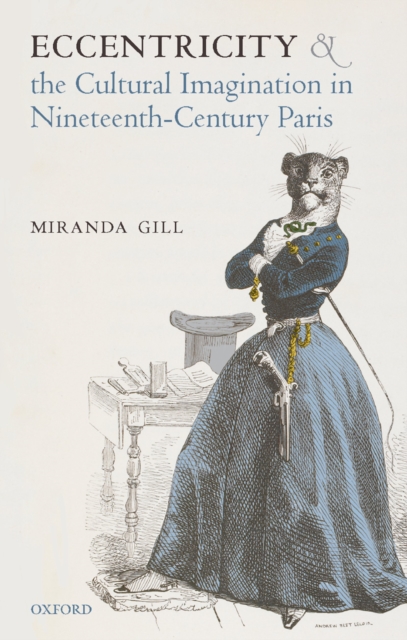 Eccentricity and the cultural imagination in nineteenth-century Paris