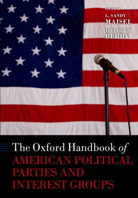 The Oxford handbook of American political parties and interest groups