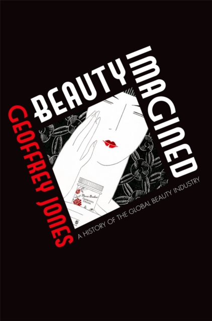 Beauty imagined : a history of the global beauty industry