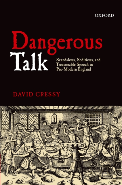 Dangerous talk : scandalous, seditious, and treasonable speech in pre-modern England