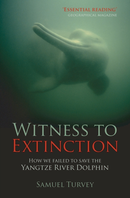 Witness to extinction : how we failed to save the Yangtze River dolphin