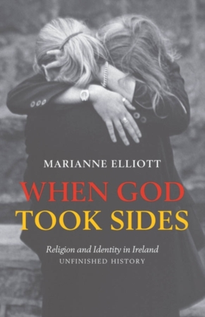 When God took sides : religion and identity in Ireland -- unfinished history