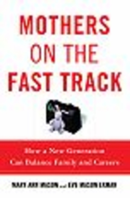 Mothers on the fast track : how a new generation can balance family and careers