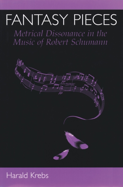 Fantasy pieces : metrical dissonance in the music of Robert Schumann