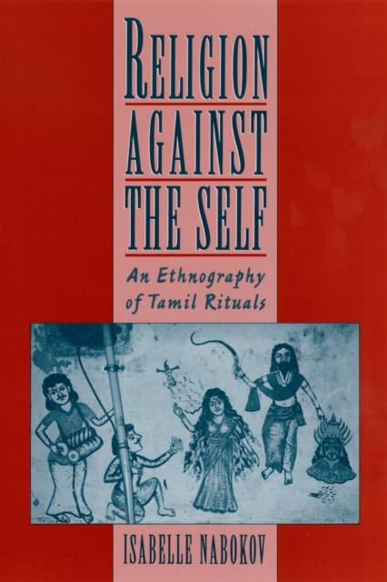 Religion against the self : an ethnography of Tamil Rituals