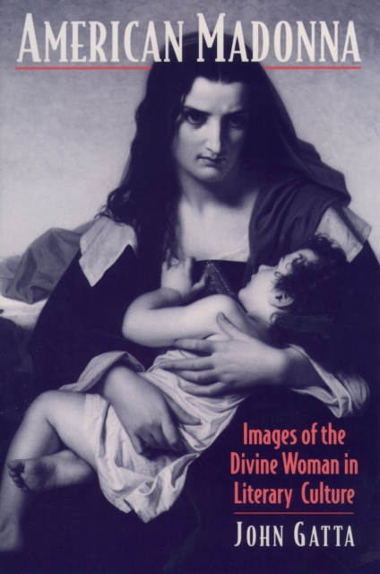 American madonna : images of the divine woman in literary culture
