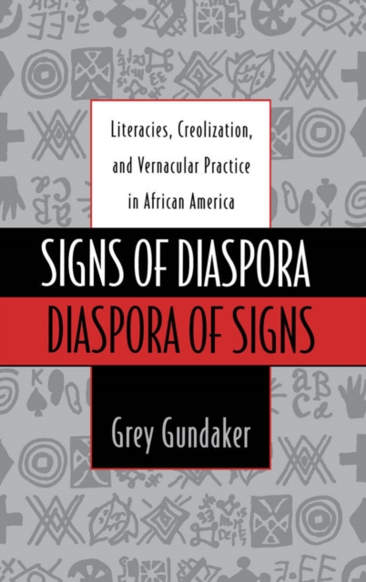 Signs of diaspora diaspora of signs : literacies, creolization, and vernacular practice in African America