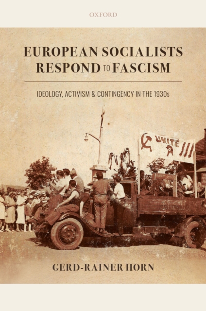 European socialists respond to fascism : ideology, activism, and contingency in the 1930s