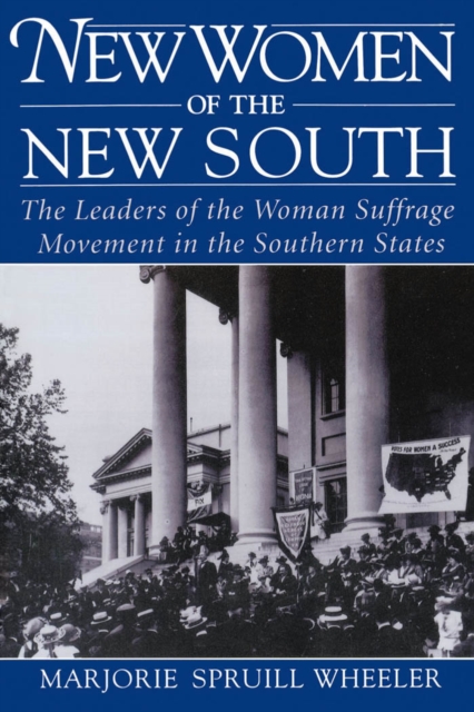 New women of the new South : the leaders of the woman suffrage movement in the southern states