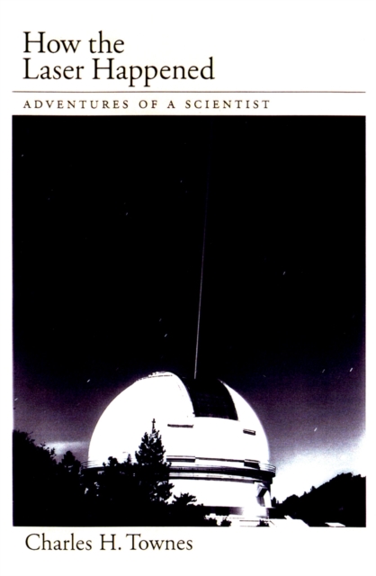 How the laser happened : adventures of a scientist