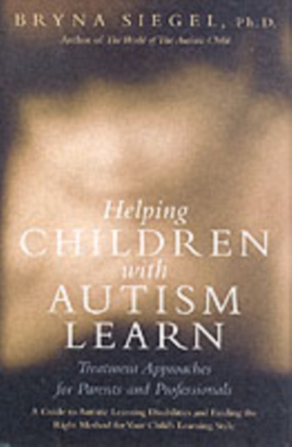 Helping children with autism learn : treatment approaches for parents and professionals