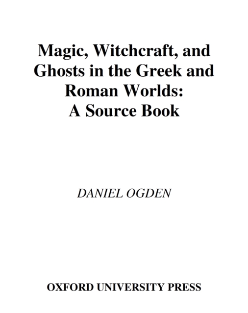 Magic, witchcraft, and ghosts in the Greek and Roman worlds : a sourcebook