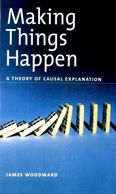 Making things happen : a theory of causal explanation