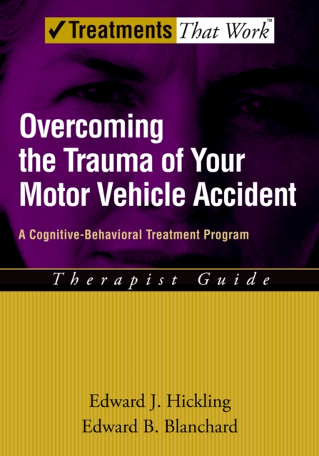 Overcoming the trauma of your motor vehicle accident : a cognitive-behavioral treatment program, therapist guide
