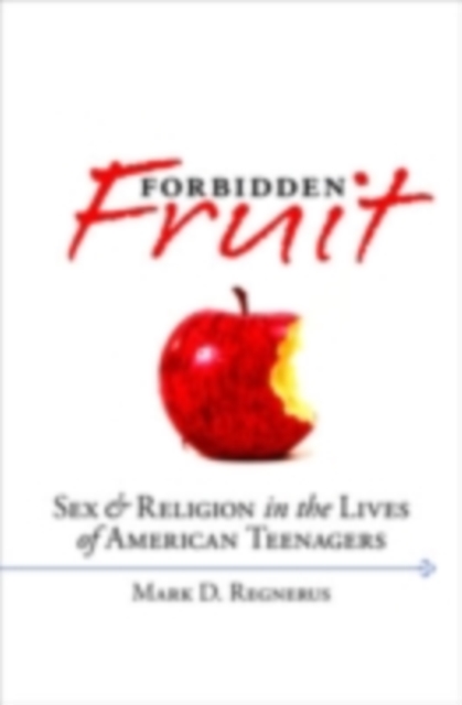 Forbidden fruit : sex & religion in the lives of American teenagers