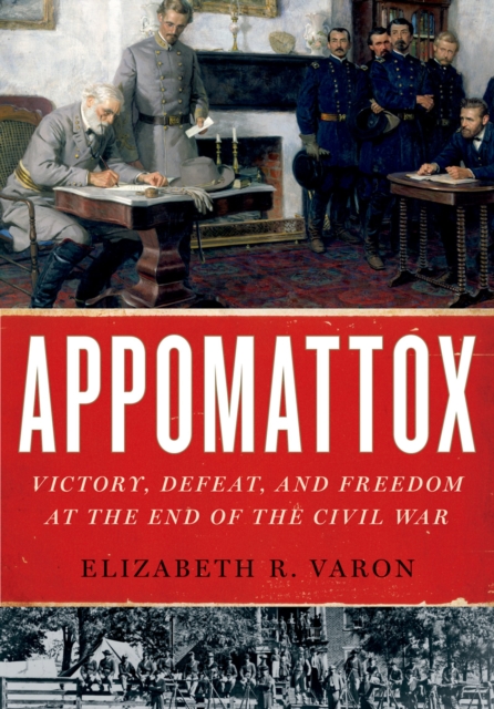 Appomattox : victory, defeat, and freedom at the end of the Civil War