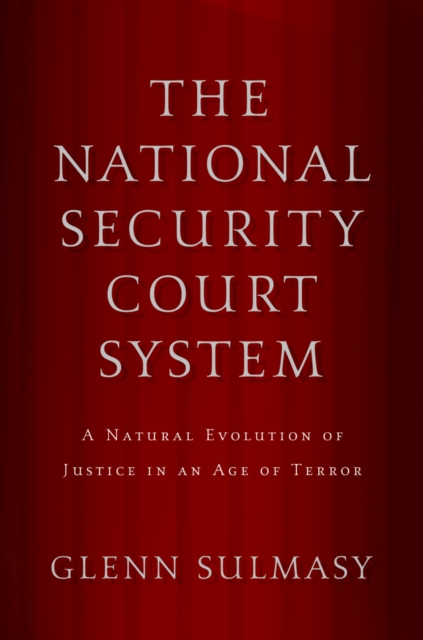 The national security court system : a natural evolution of justice in an age of terror