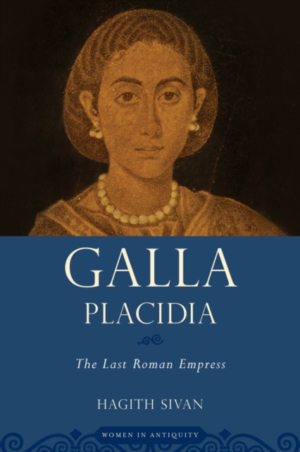 Galla Placidia : the last Roman empress