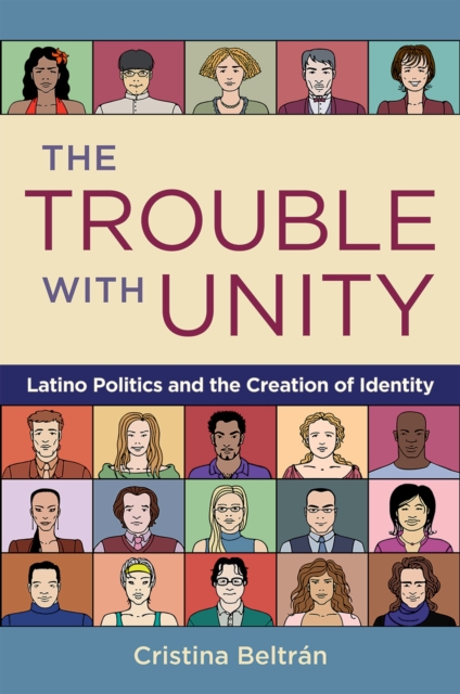 The trouble with unity : Latino politics and the creation of identity