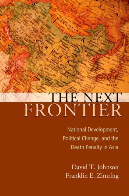 The next frontier : national development, political change, and the death penalty in Asia