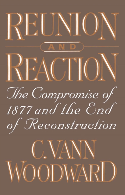 Reunion and reaction : the compromise of 1877 and the end of reconstruction