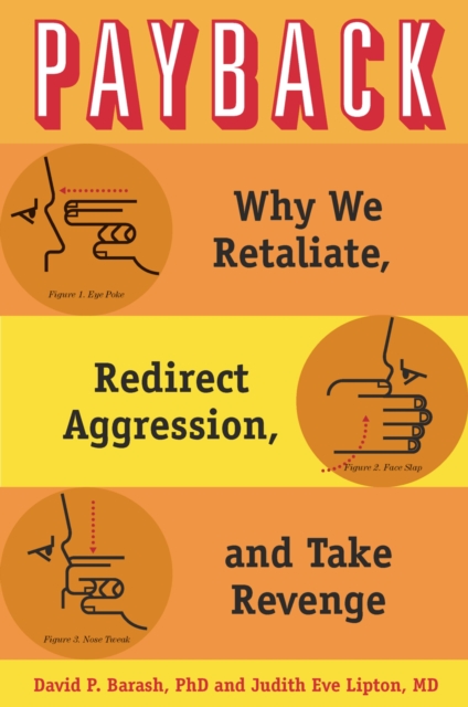 Payback : why we retaliate, redirect aggression, and take revenge