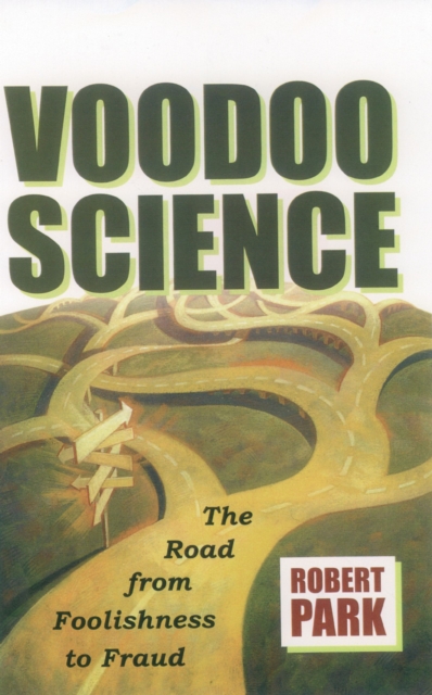 Voodoo science : the road from foolishness to fraud
