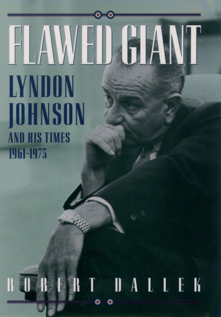 Flawed giant : Lyndon Johnson and his times, 1961-1973