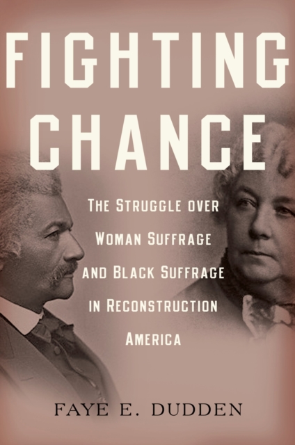 Fighting chance : the struggle over woman suffrage and black suffrage in reconstruction America