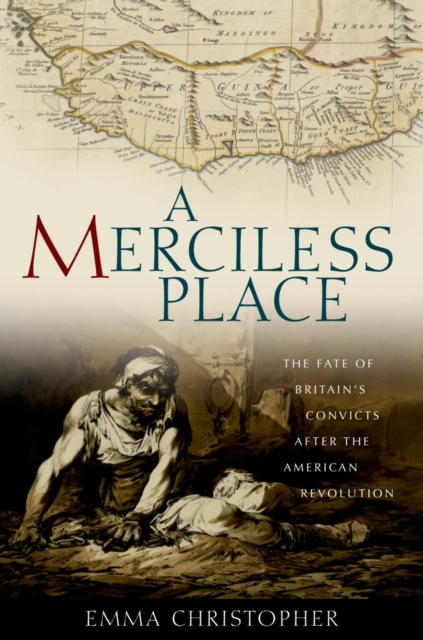 A merciless place : the fate of Britain's convicts after the American Revolution