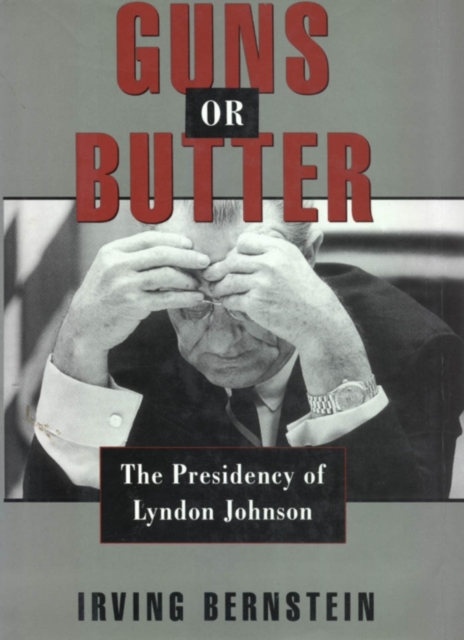 Guns or butter : the presidency of Lyndon Johnson