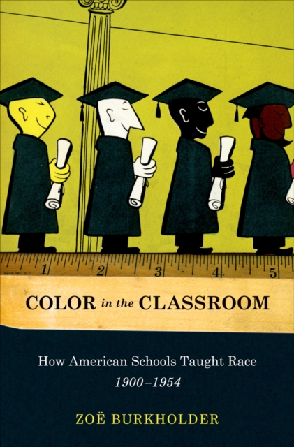 Color in the classroom : how American schools taught race, 1900-1954