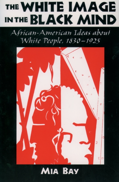 The white image in the black mind : African-American ideas about white people, 1830-1925
